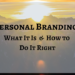 Personal Branding: What It is and How to Do It Right