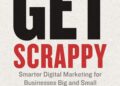 Get Scrappy: Smarter Digital Marketing for Businesses Big and Small Get Scrappy: Smarter Digital Marketing for Businesses Big and Small